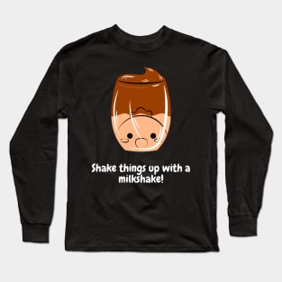 Shake things up with a milkshake! Long Sleeve T-Shirt